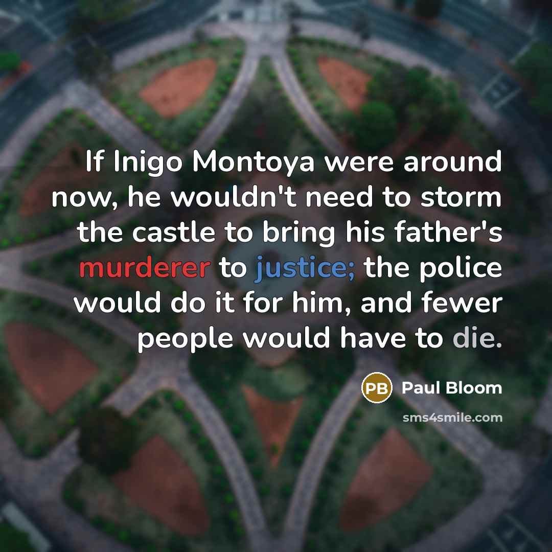 “If Inigo Montoya were around now, he wouldn't need to…” quote by Paul Bloom