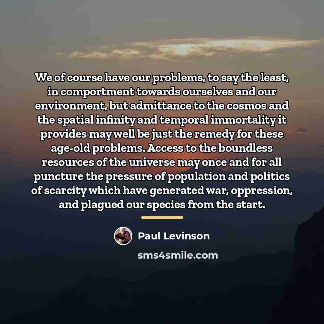 “We of course have our problems, to say the least,…” quote by Paul Levinson