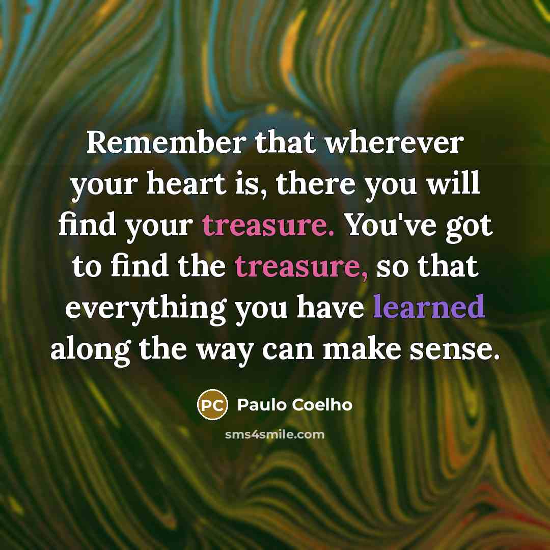 “Remember that wherever your heart is, there you will find…” quote by Paulo Coelho