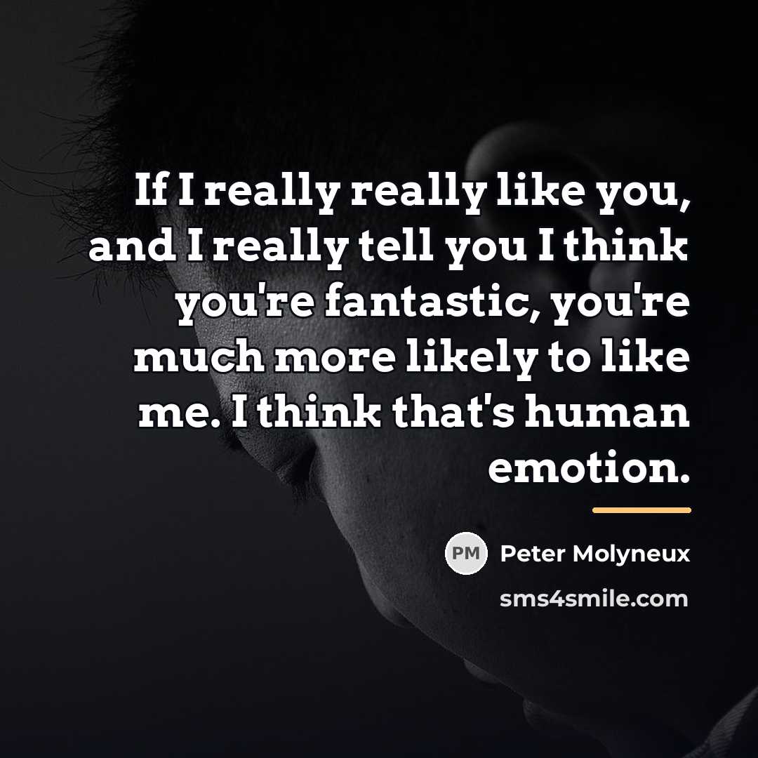 “If I really really like you, and I really tell…” quote by Peter Molyneux