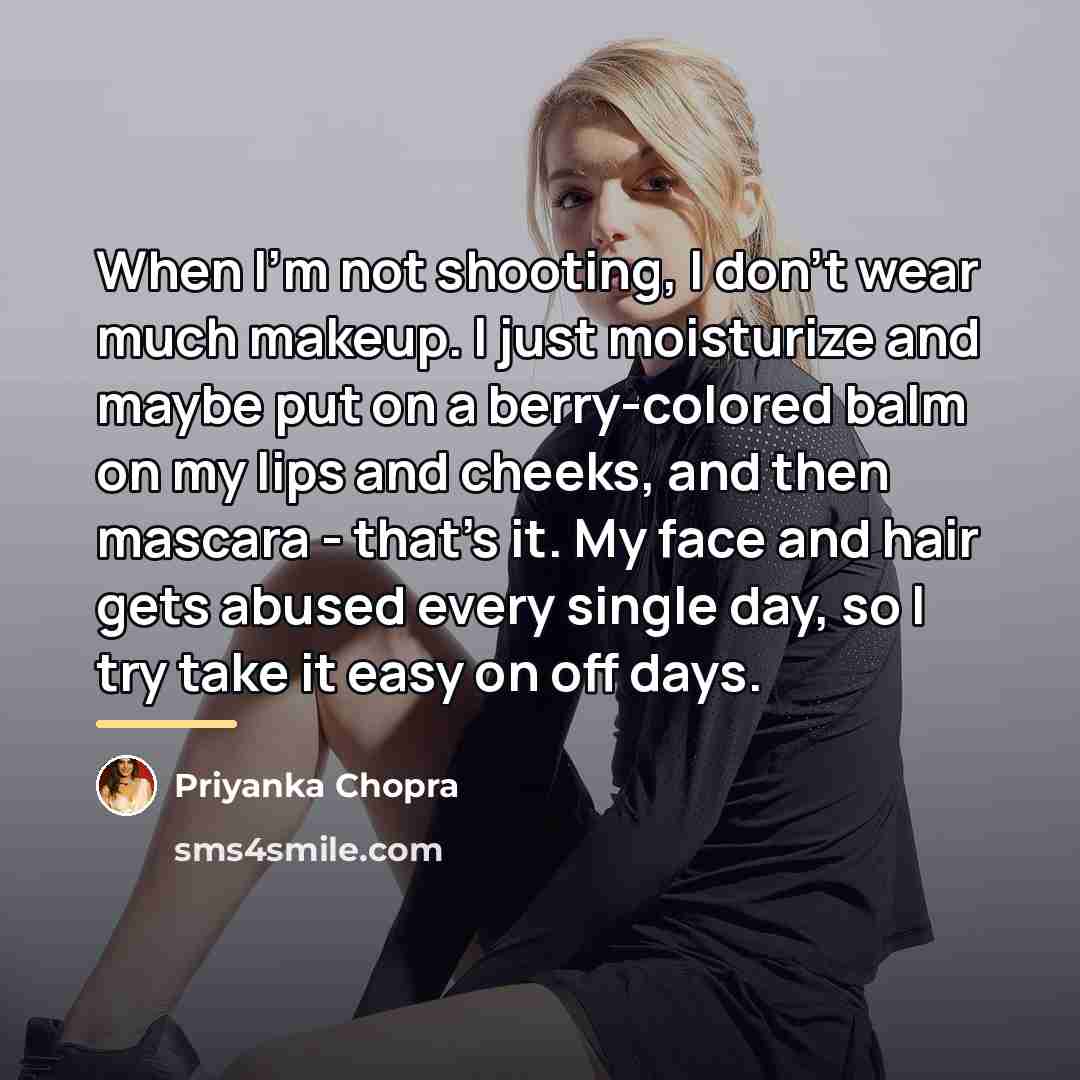 “When I'm not shooting, I don't wear much makeup. I…” quote by Priyanka Chopra