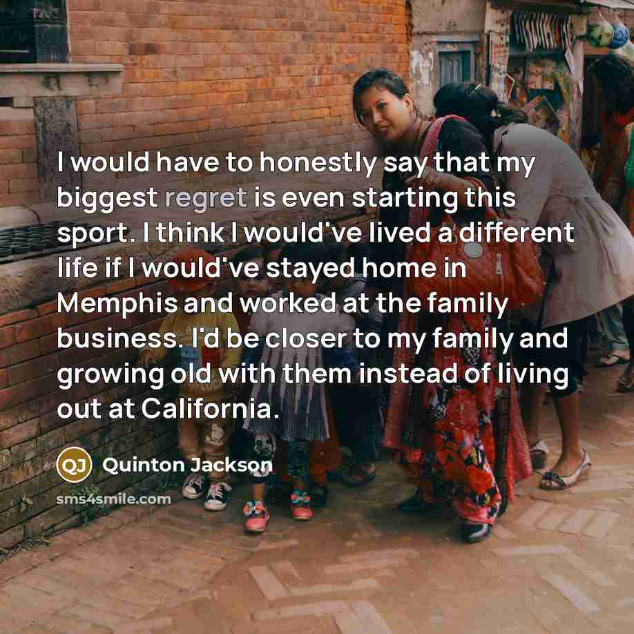 “I would have to honestly say that my biggest regret…” quote by Quinton Jackson