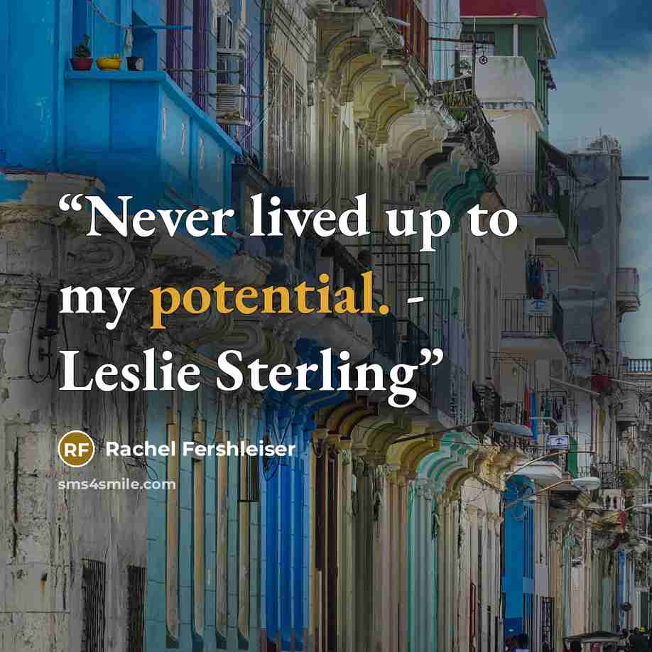 “Never lived up to my potential. - Leslie Sterling” quote by Rachel Fershleiser