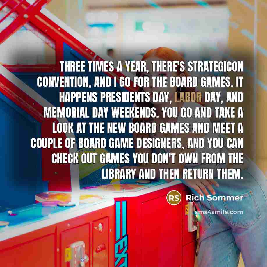 “Three times a year, there's Strategicon convention, and I go…” quote by Rich Sommer