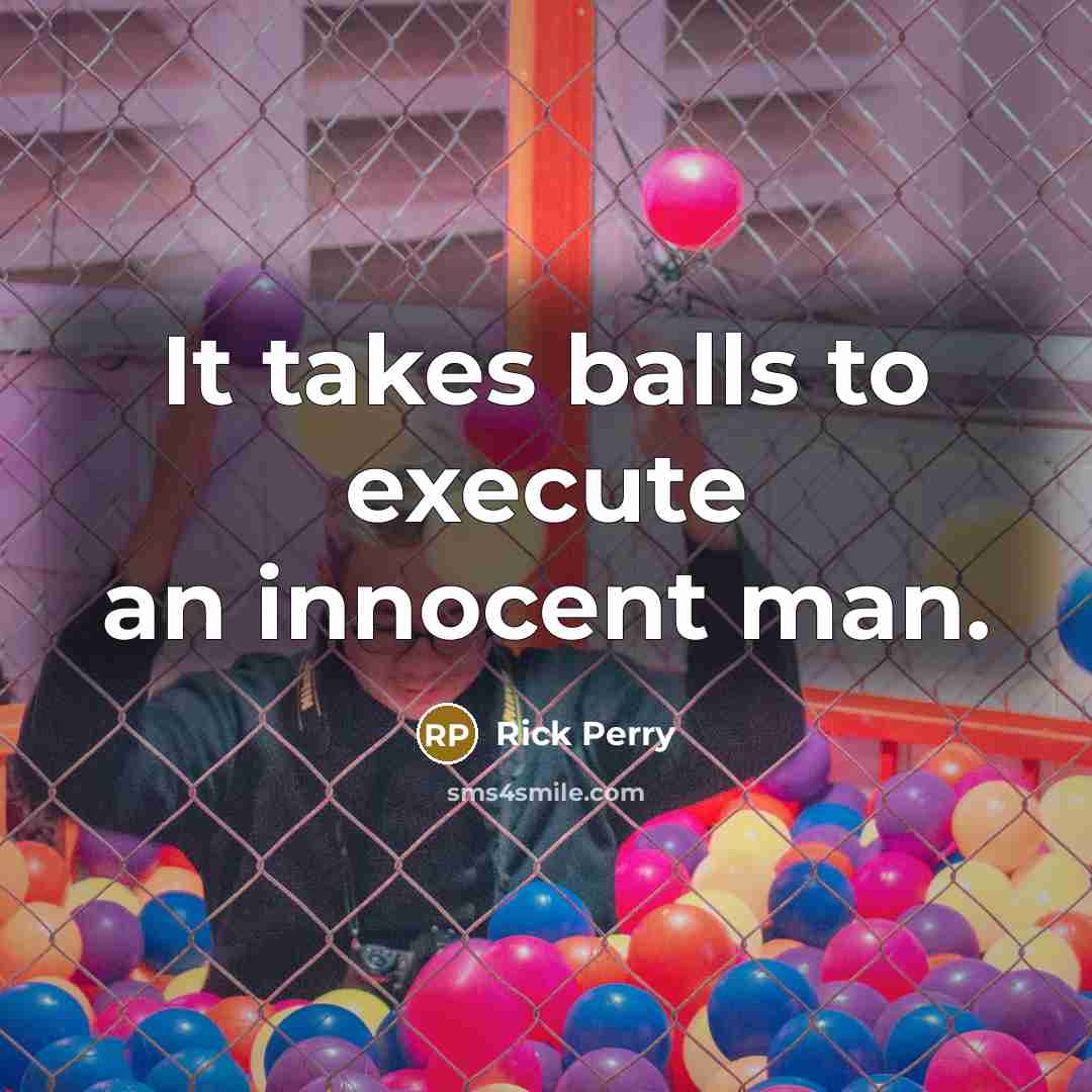 “It takes balls to execute an innocent man.…” quote by Rick Perry