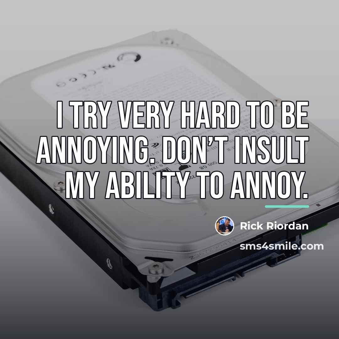 “I try very hard to be annoying. Don’t insult my…” quote by Rick Riordan