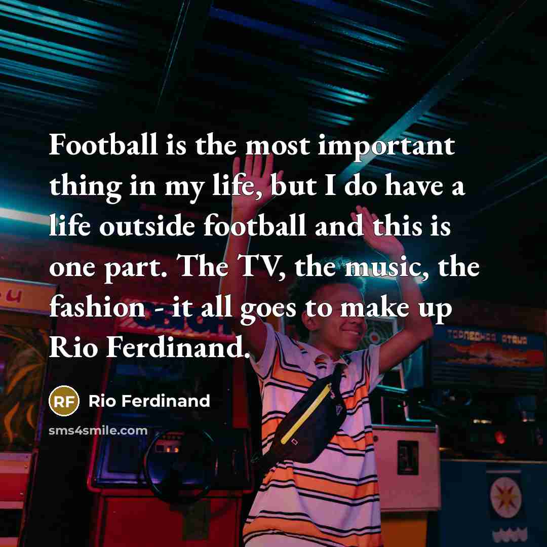 “Football is the most important thing in my life, but…” quote by Rio Ferdinand