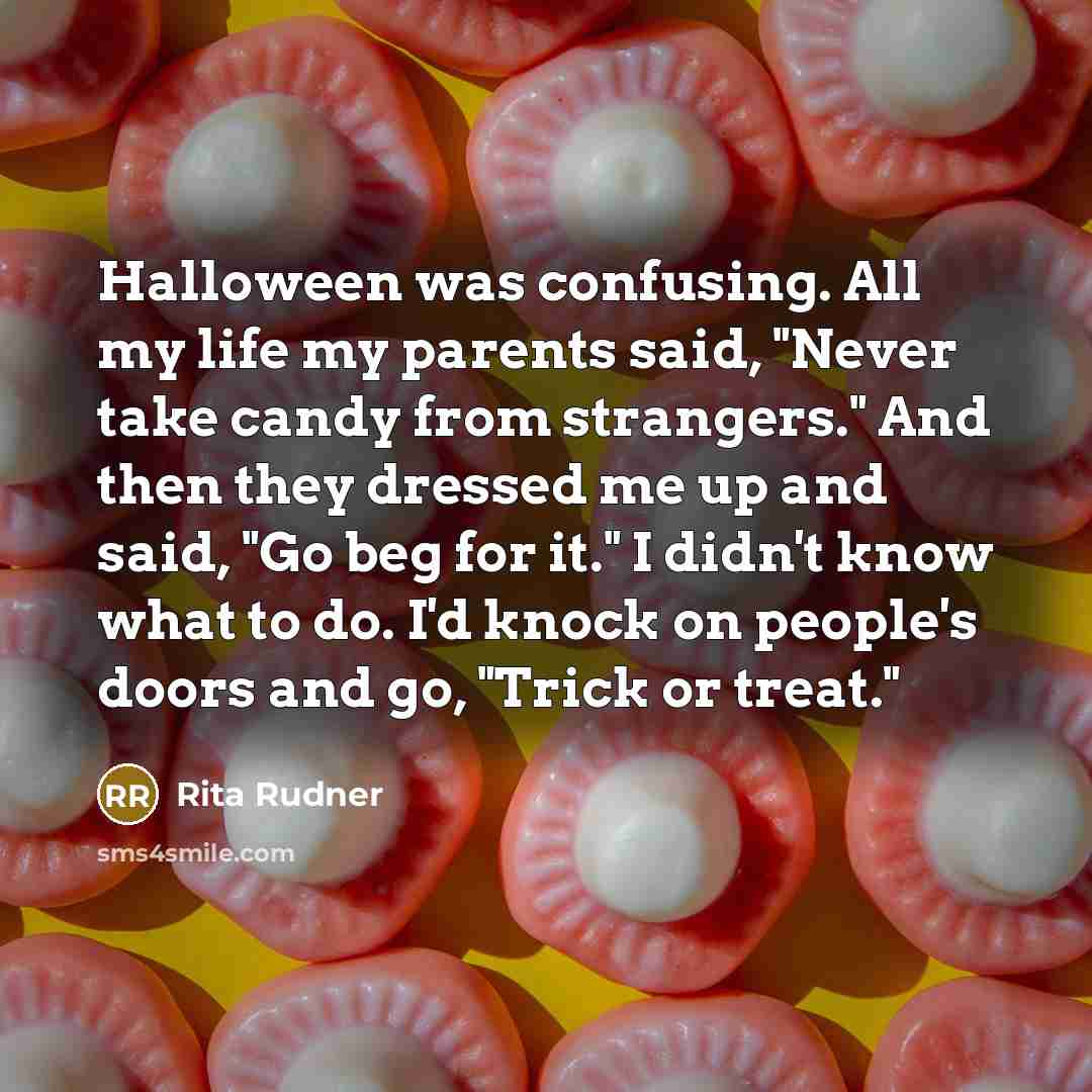 “Halloween was confusing. All my life my parents said, "Never…” quote by Rita Rudner