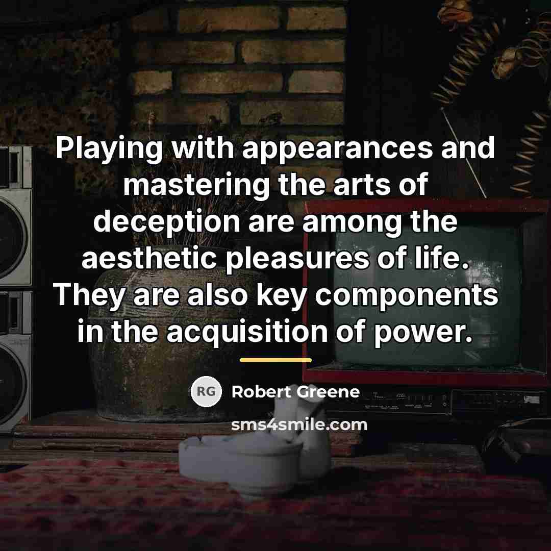“Playing with appearances and mastering the arts of deception are…” quote by Robert Greene