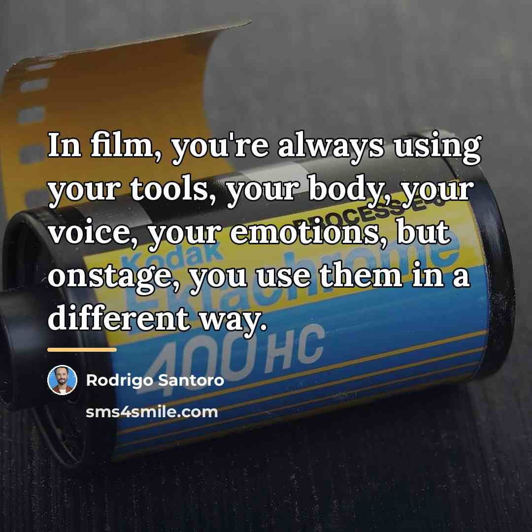 “In film, you're always using your tools, your body, your…” quote by Rodrigo Santoro