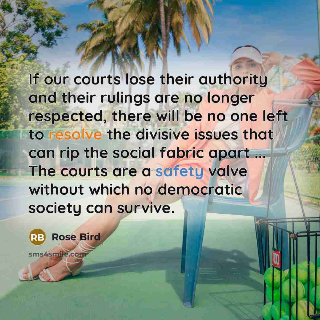 “If our courts lose their authority and their rulings are…” quote by Rose Bird