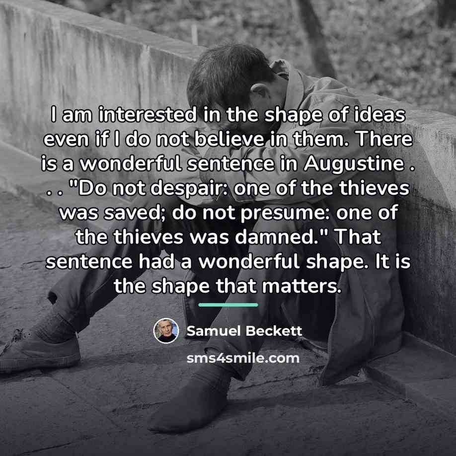 “I am interested in the shape of ideas even if…” quote by Samuel Beckett
