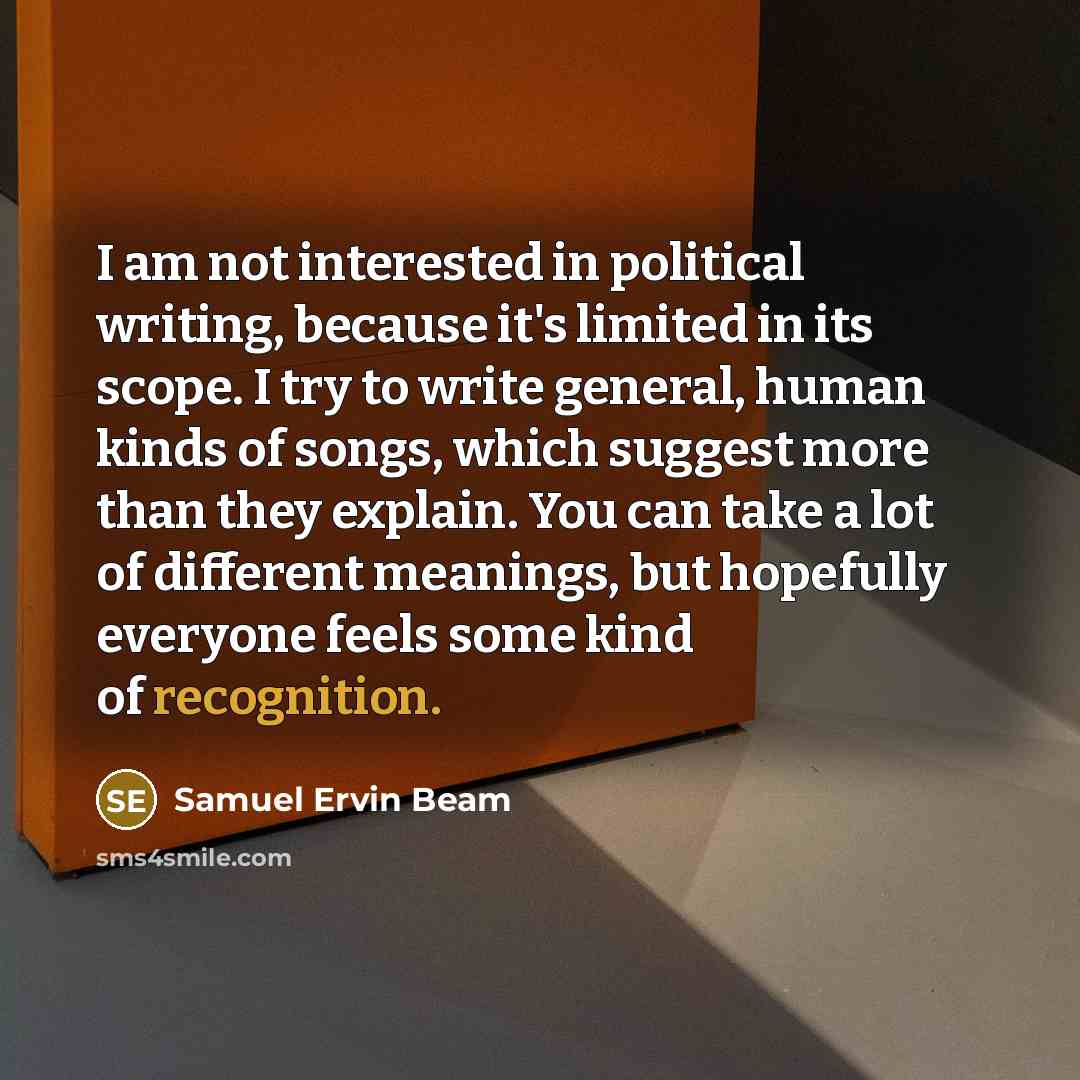 “I am not interested in political writing, because it's limited…” quote by Samuel Ervin Beam