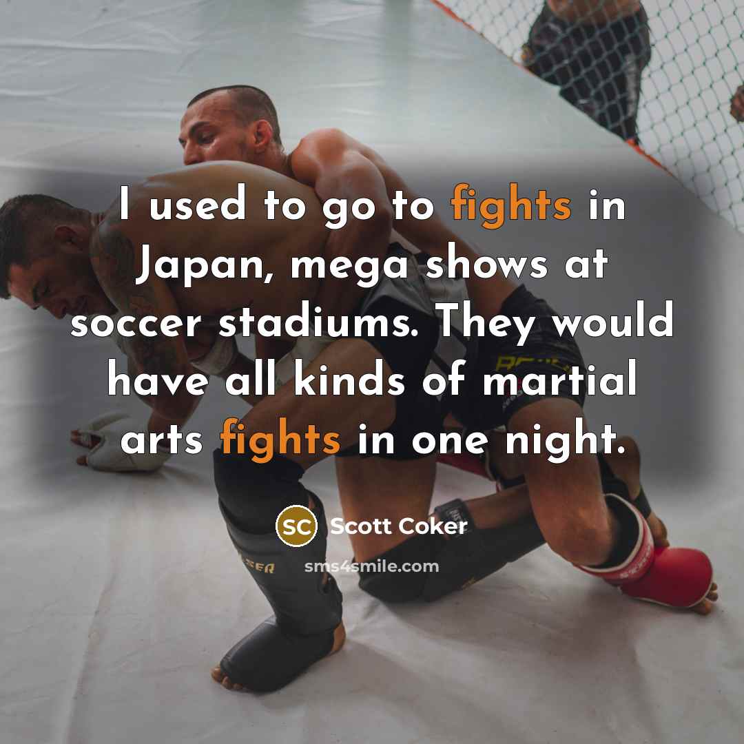“I used to go to fights in Japan, mega shows…” quote by Scott Coker