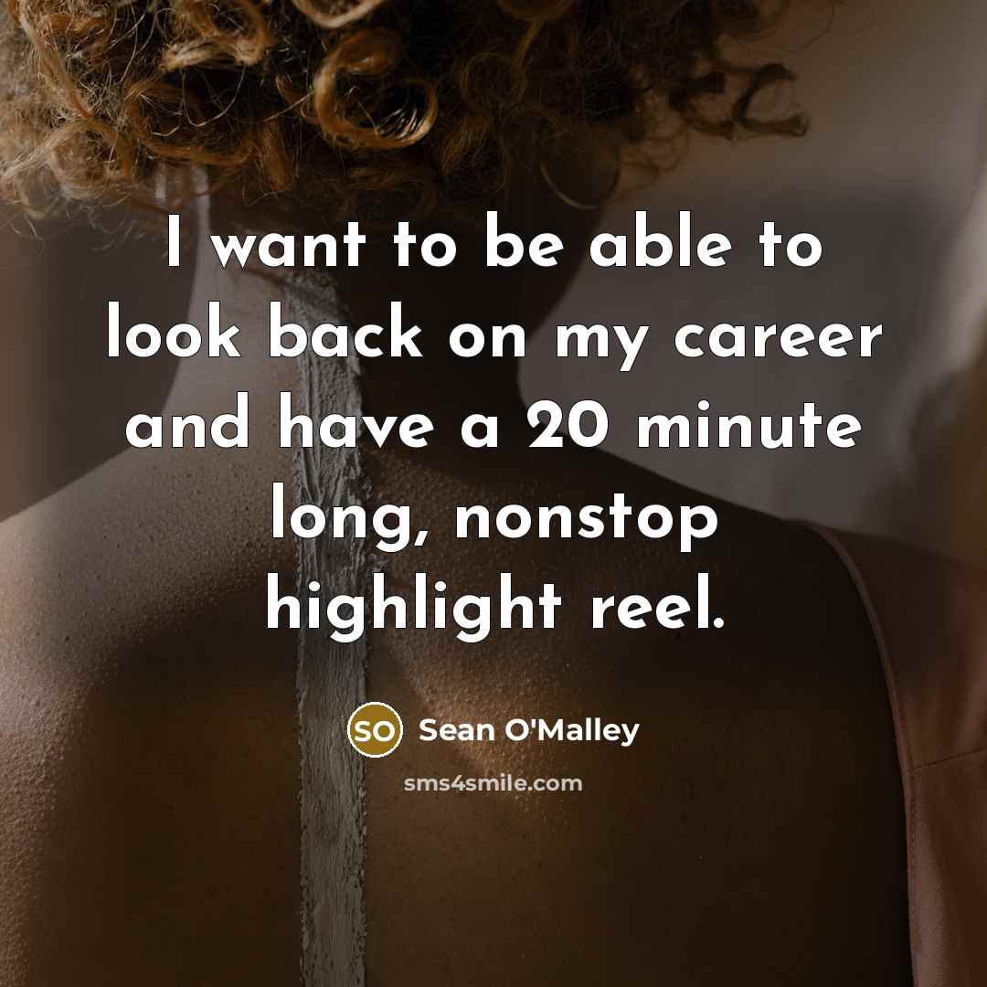 “I want to be able to look back on my…” quote by Sean O'Malley