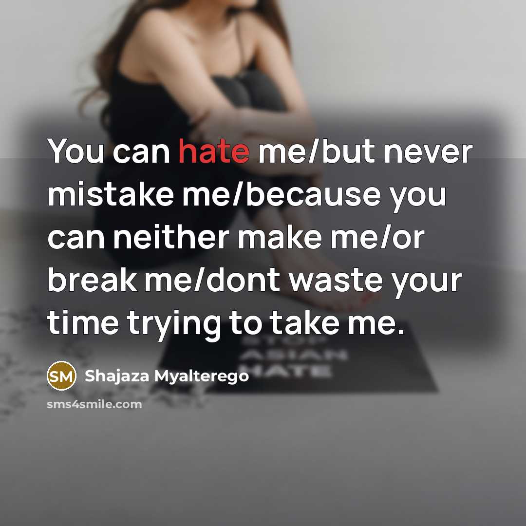 “You can hate me/but never mistake me/because you can neither make me/or break me/dont waste your time trying to take me.” quote by Shajaza Myalterego
