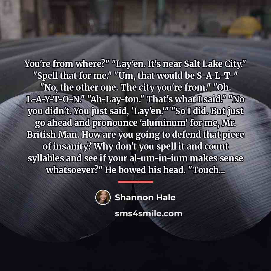 “You're from where?" "Lay'en. It's near Salt Lake City." "Spell…” quote by Shannon Hale