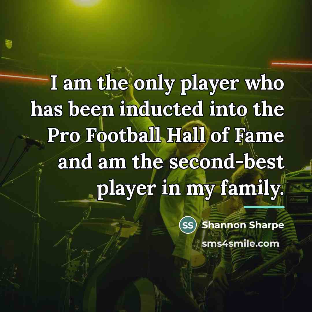 “I am the only player who has been inducted into…” quote by Shannon Sharpe