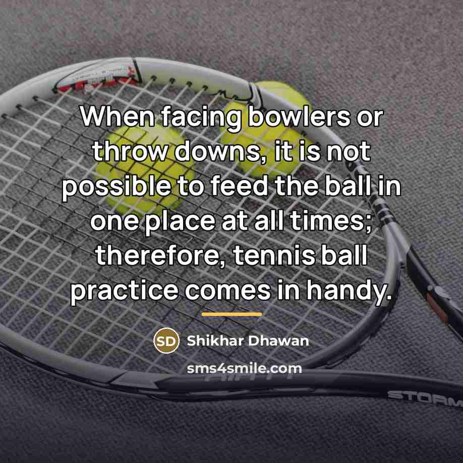 “When facing bowlers or throw downs, it is not possible…” quote by Shikhar Dhawan