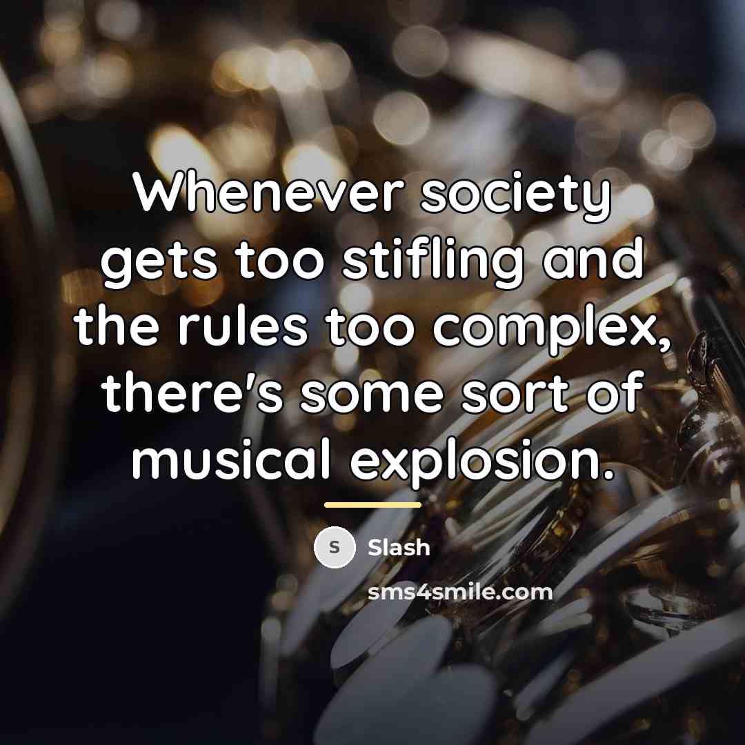 “Whenever society gets too stifling and the rules too complex,…” quote by Slash