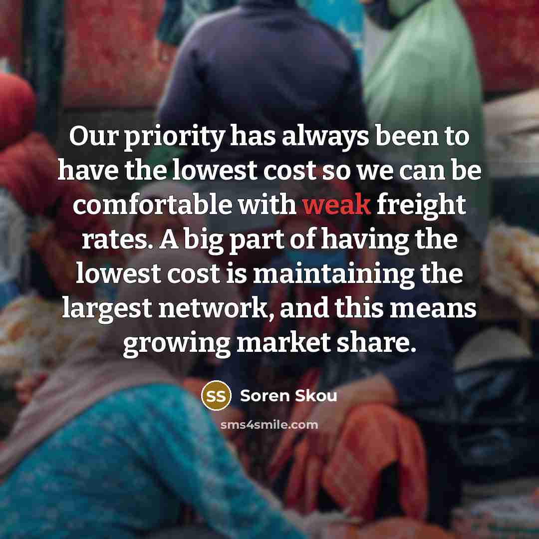 “Our priority has always been to have the lowest cost…” quote by Soren Skou