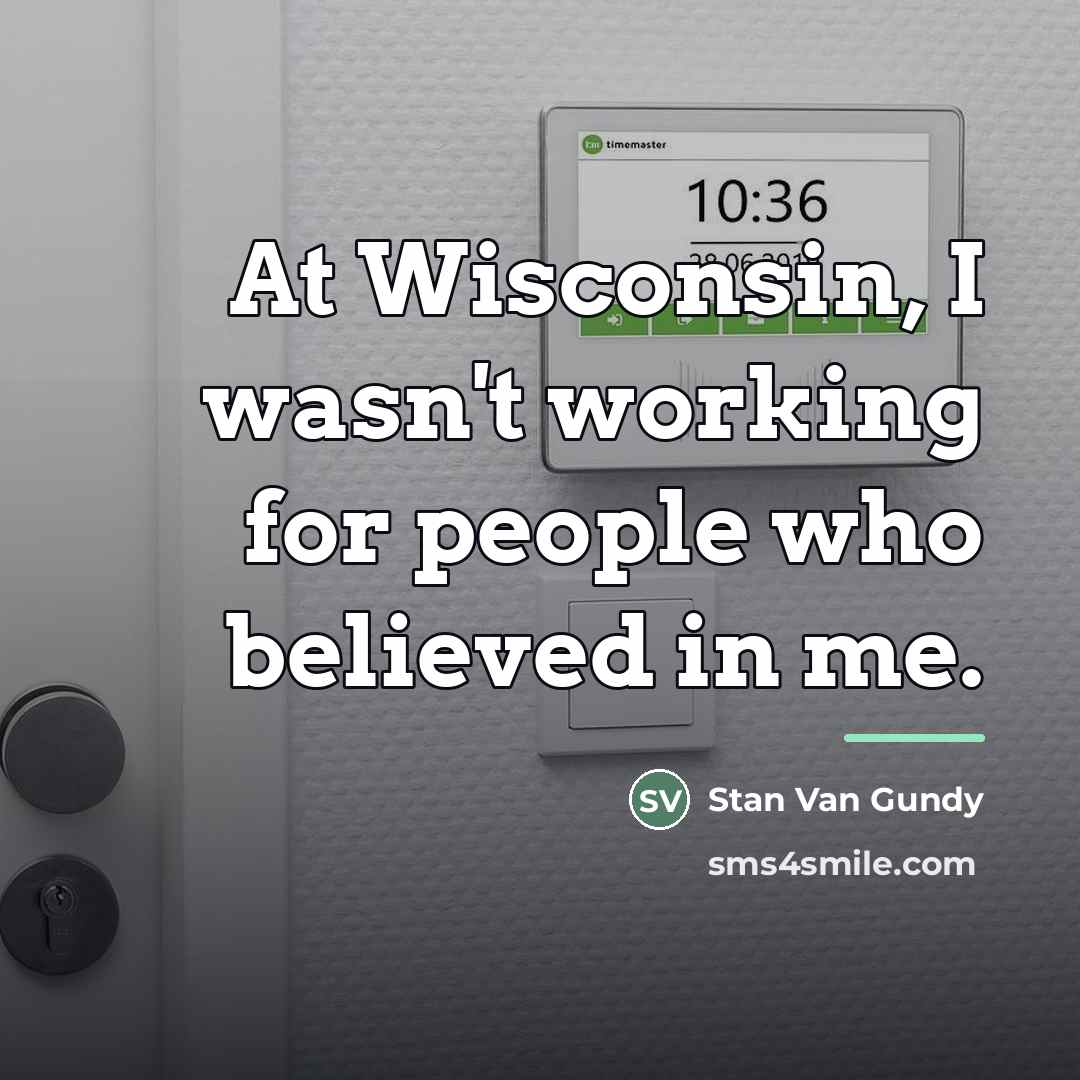 “At Wisconsin, I wasn't working for people who believed in…” quote by Stan Van Gundy