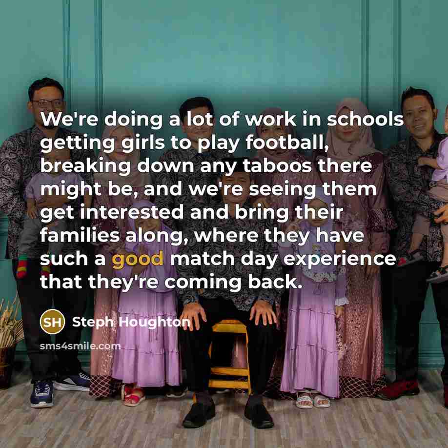 “We're doing a lot of work in schools getting girls…” quote by Steph Houghton