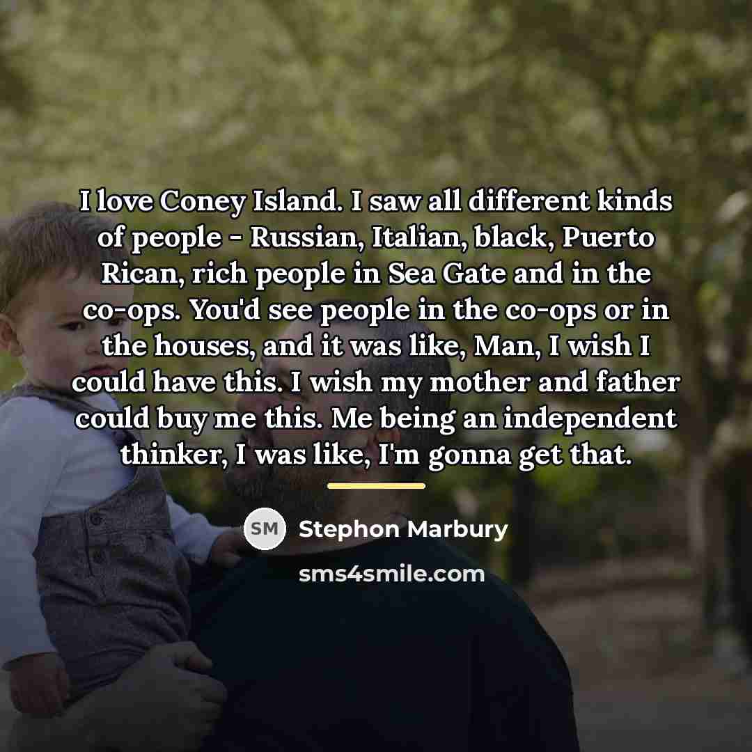 “I love Coney Island. I saw all different kinds of…” quote by Stephon Marbury