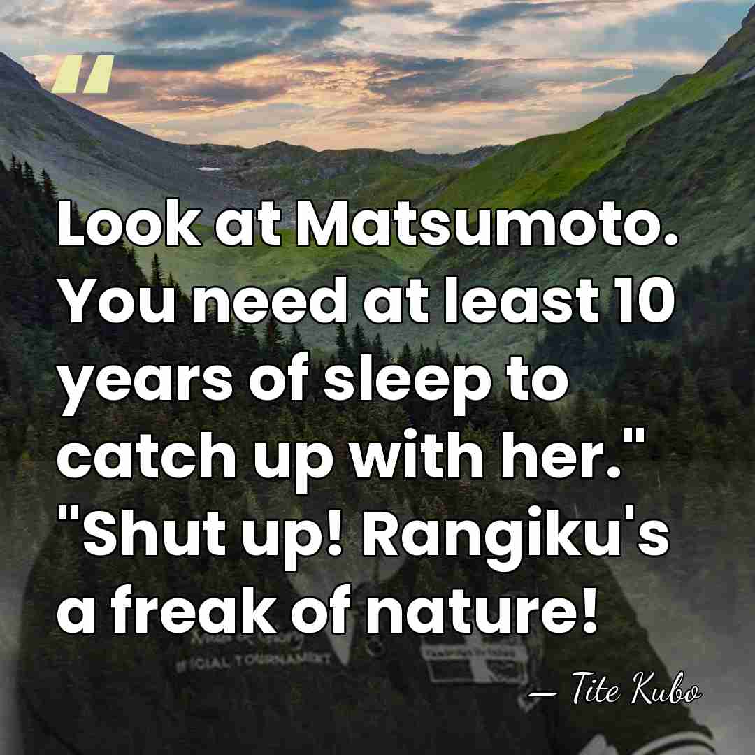 Look at Matsumoto. You need at least 10 years of sleep to&hellip; - Tite Kubo