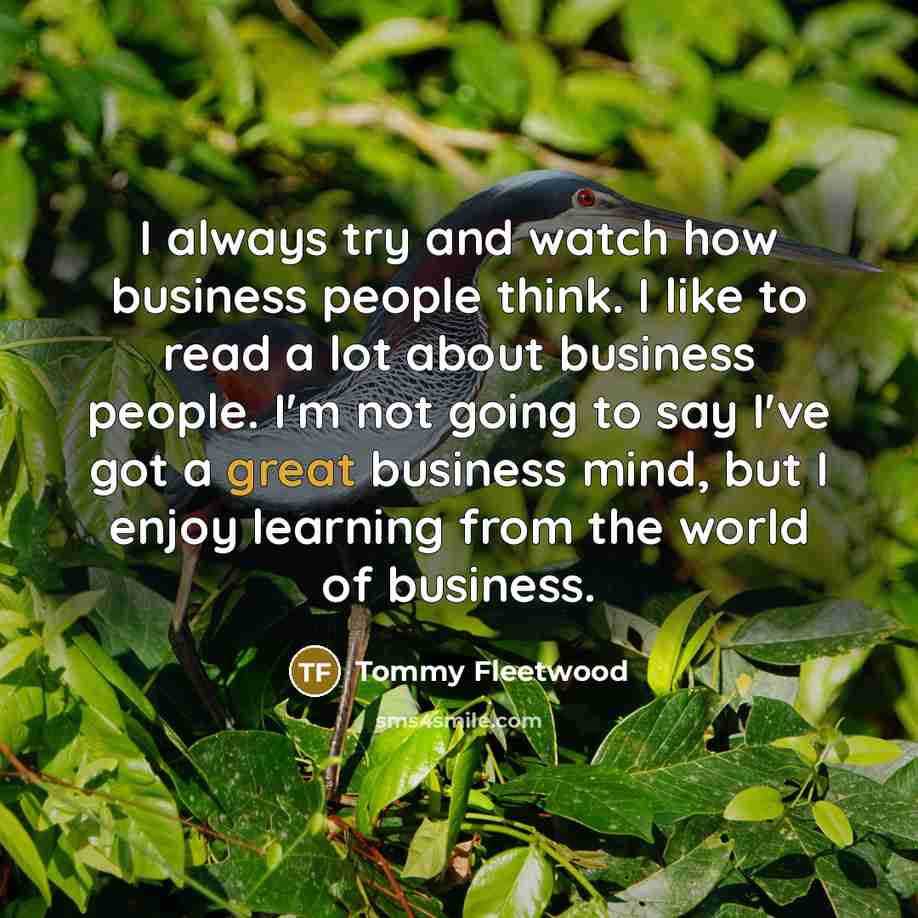 “I always try and watch how business people think. I…” quote by Tommy Fleetwood