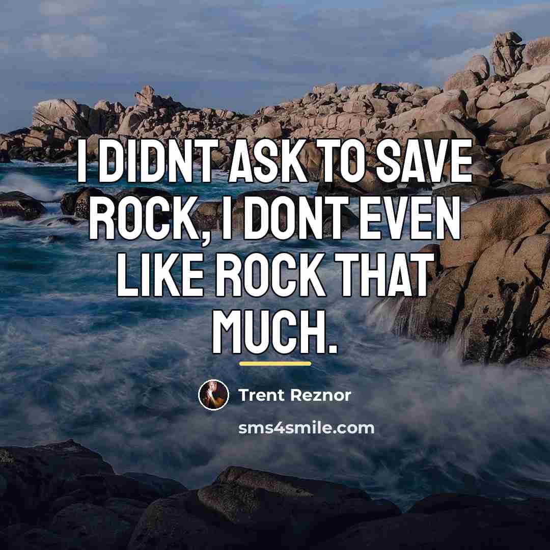“I didnt ask to save rock, I dont even like…” quote by Trent Reznor