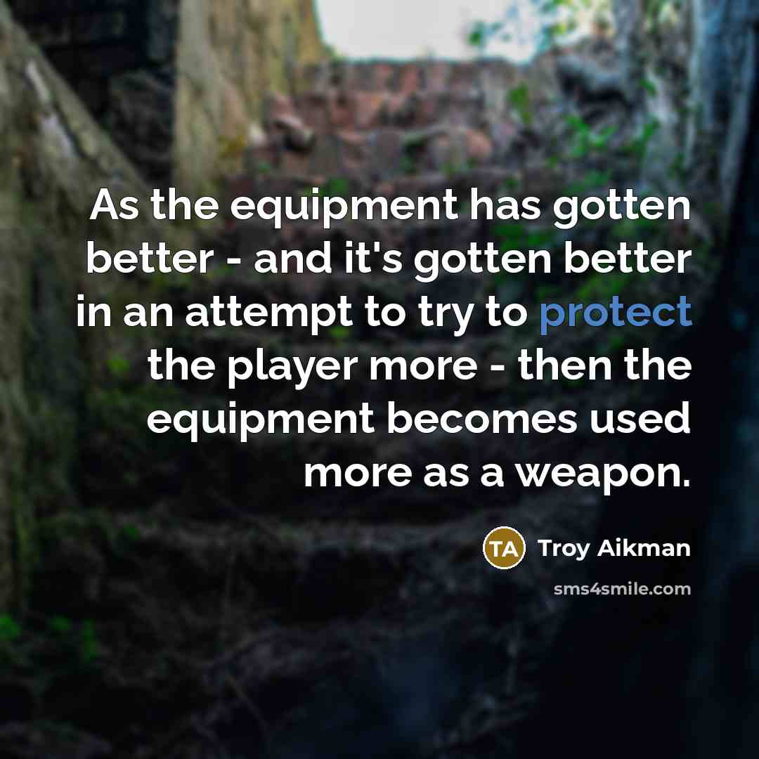 “As the equipment has gotten better - and it's gotten…” quote by Troy Aikman