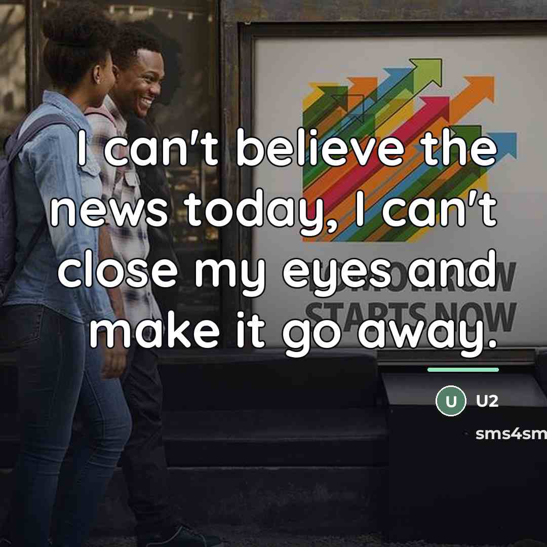 “I can't believe the news today, I can't close my…” quote by U2