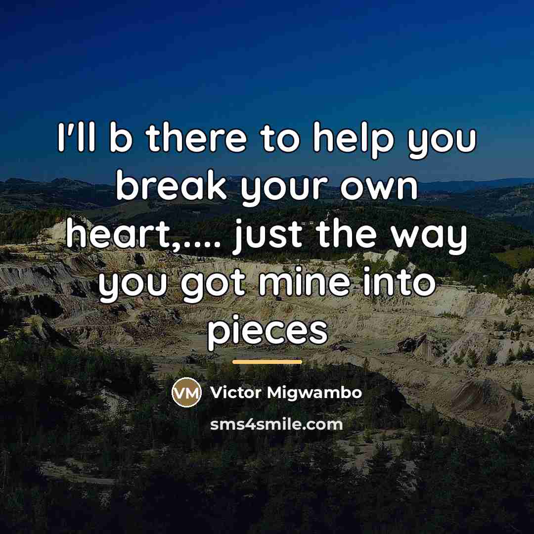 “I'll b there to help you break your own heart,....…” quote by Victor Migwambo