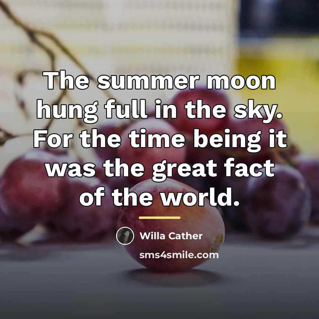 “The summer moon hung full in the sky. For the…” quote by Willa Cather