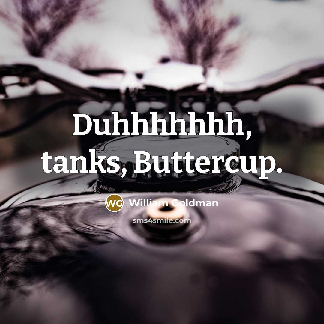 “Duhhhhhhh, tanks, Buttercup.…” quote by William Goldman