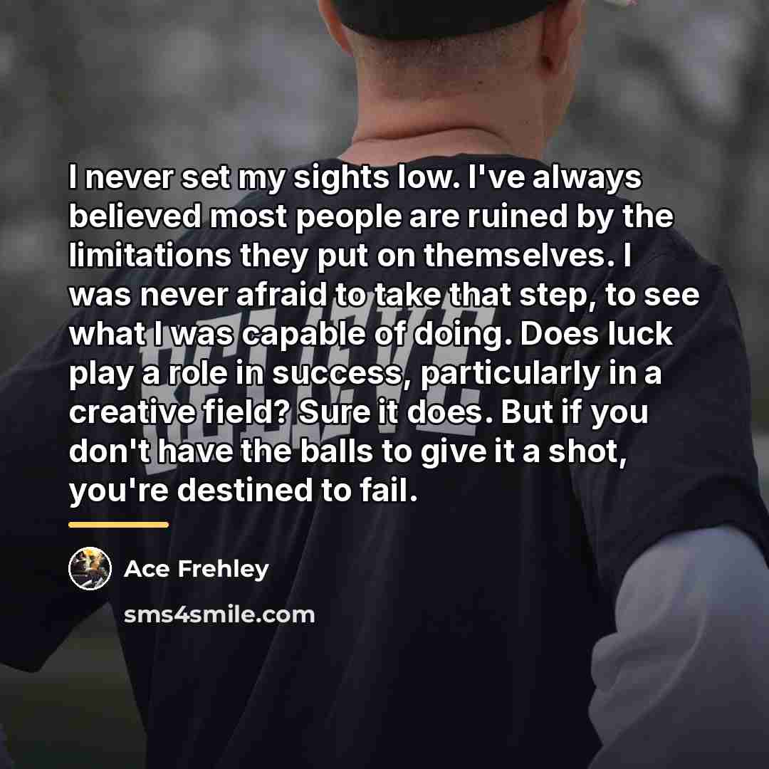 “I never set my sights low. I've always believed most…” quote by Ace Frehley