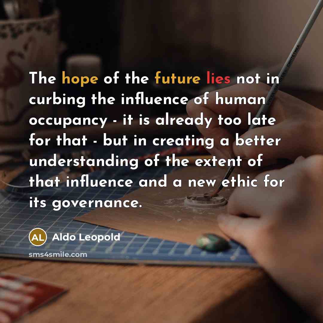 “The hope of the future lies not in curbing the…” quote by Aldo Leopold