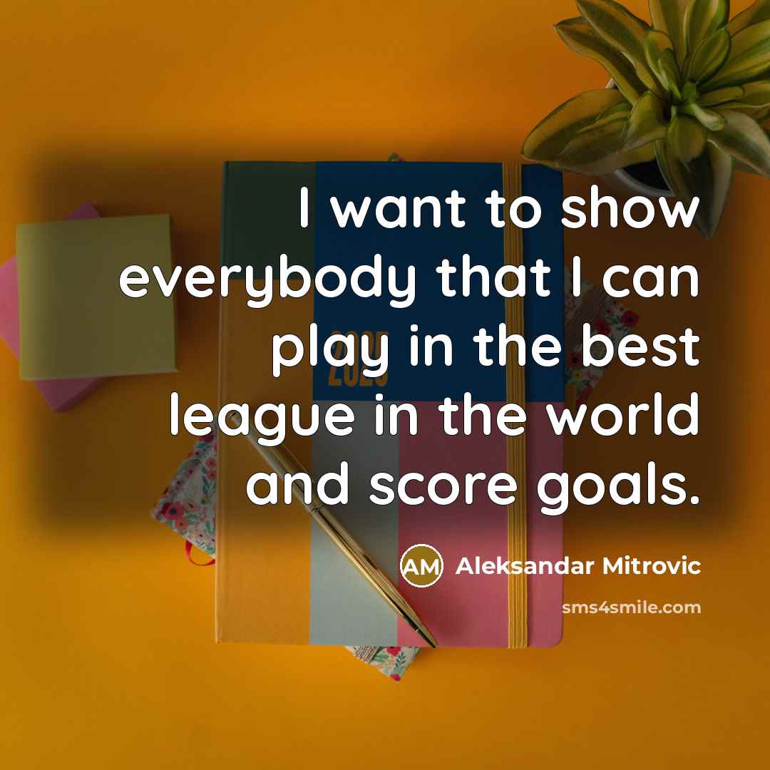 “I want to show everybody that I can play in…” quote by Aleksandar Mitrovic