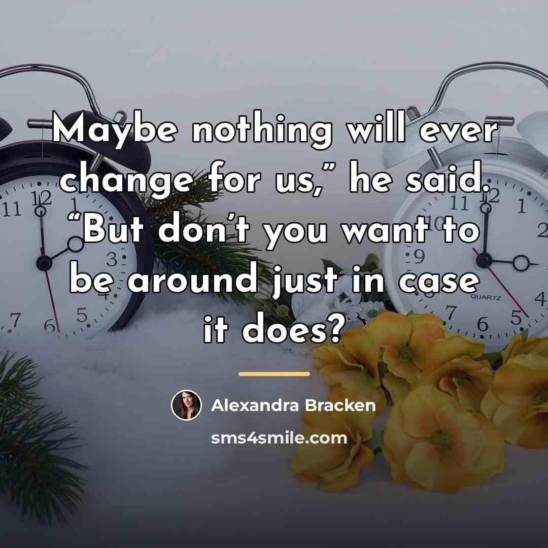 “Maybe nothing will ever change for us,” he said. “But…” quote by Alexandra Bracken