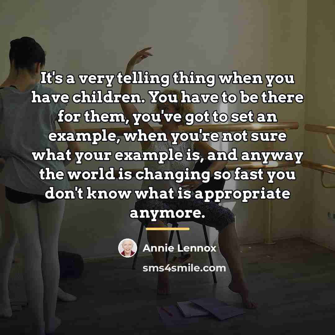“It's a very telling thing when you have children. You…” quote by Annie Lennox