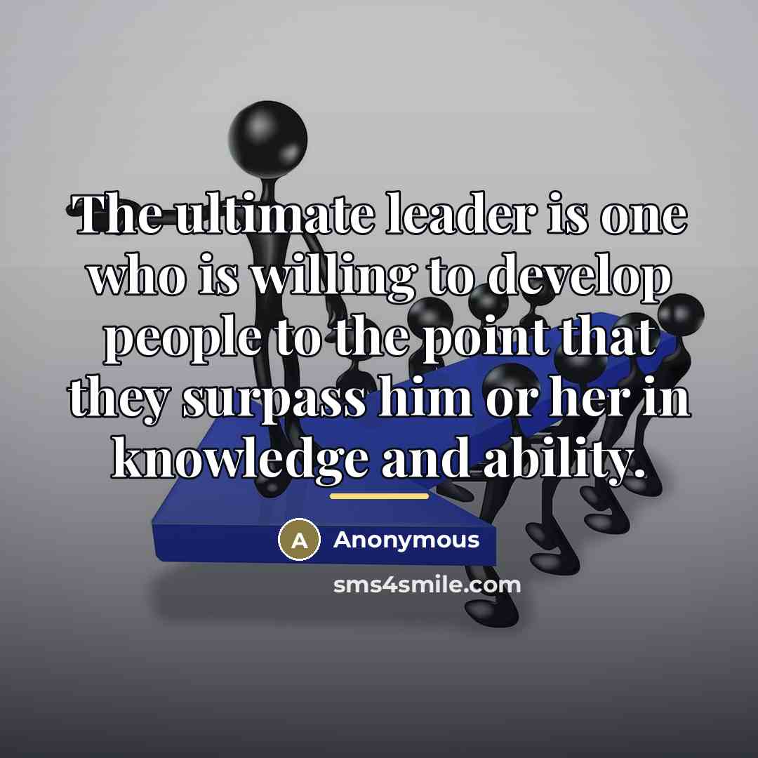 “The ultimate leader is one who is willing to develop…” quote by Anonymous