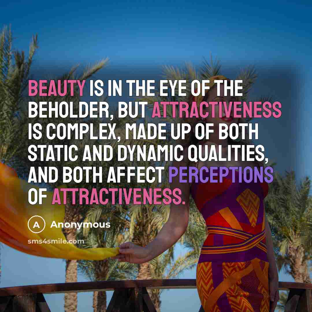 “Beauty is in the eye of the beholder, but attractiveness…” quote by Anonymous