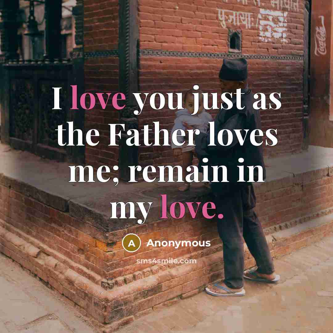 “I love you just as the Father loves me; remain…” quote by Anonymous