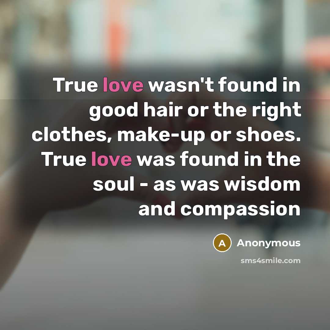 “True love wasn't found in good hair or the right…” quote by Anonymous