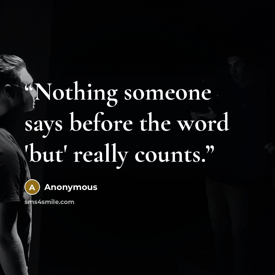 “Nothing someone says before the word 'but' really counts.” quote by Anonymous