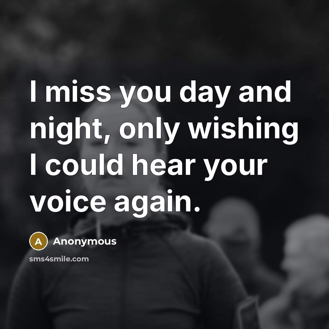 “I miss you day and night, only wishing I could…” quote by Anonymous