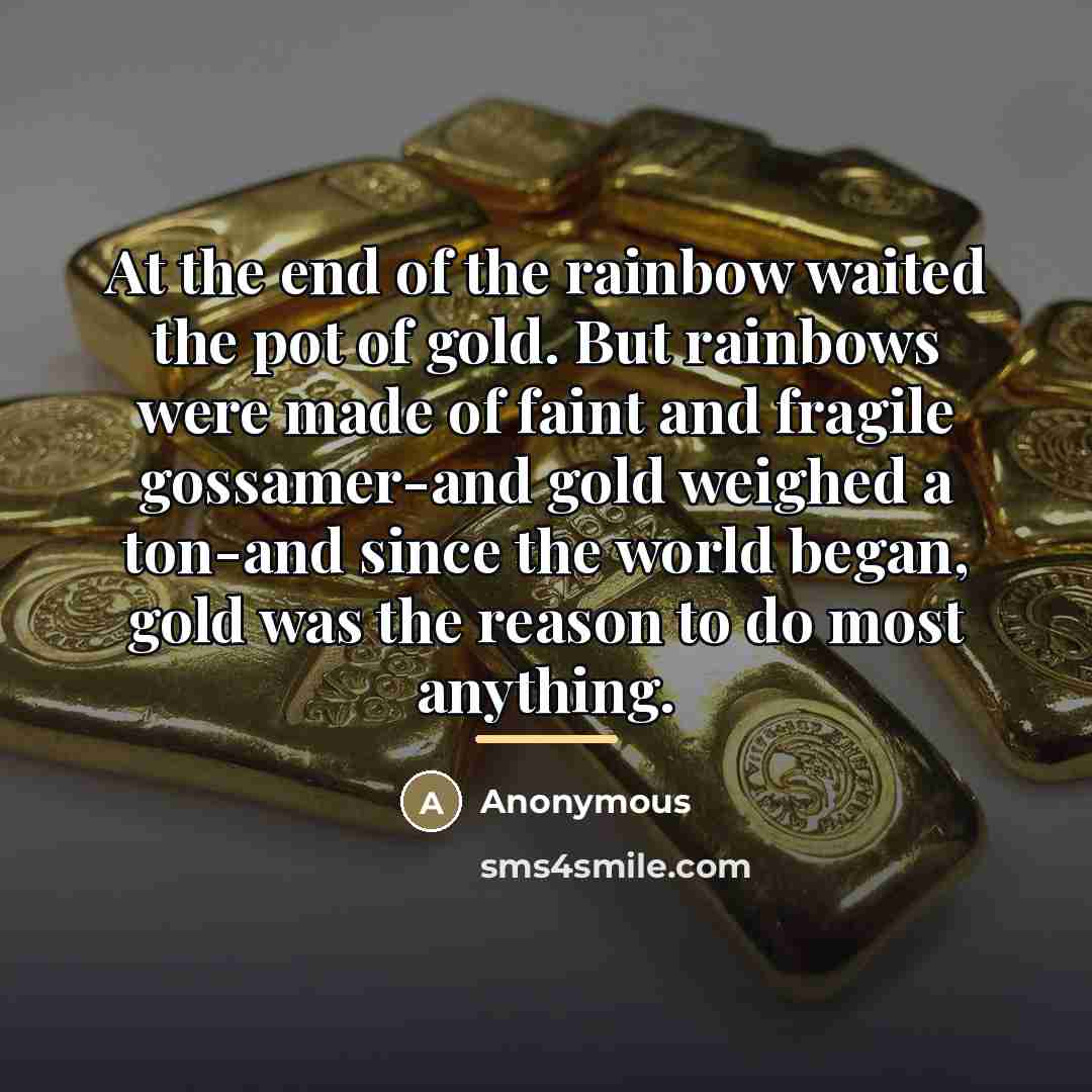 “At the end of the rainbow waited the pot of…” quote by Anonymous