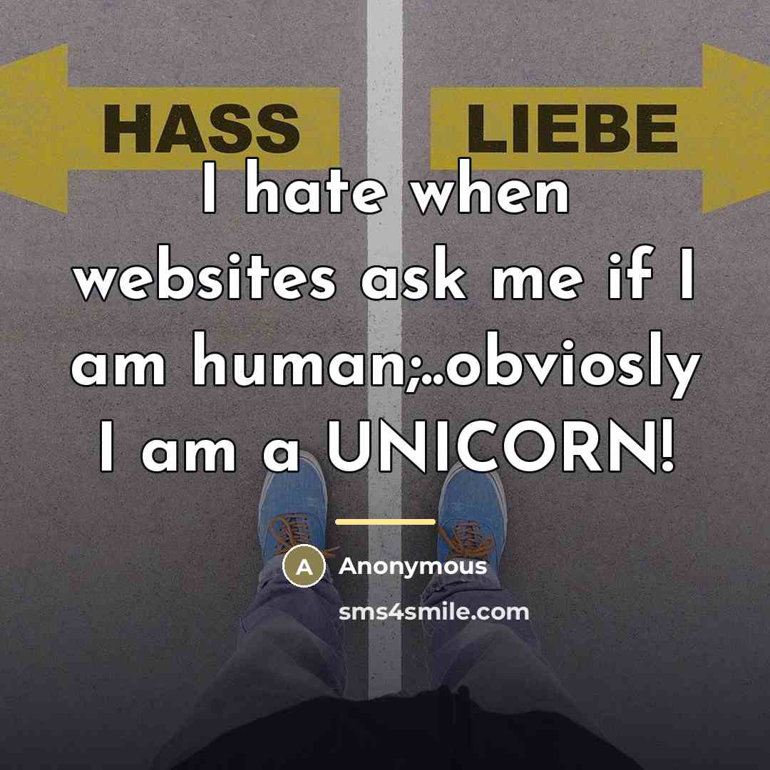 “I hate when websites ask me if I am human;..obviosly…” quote by Anonymous