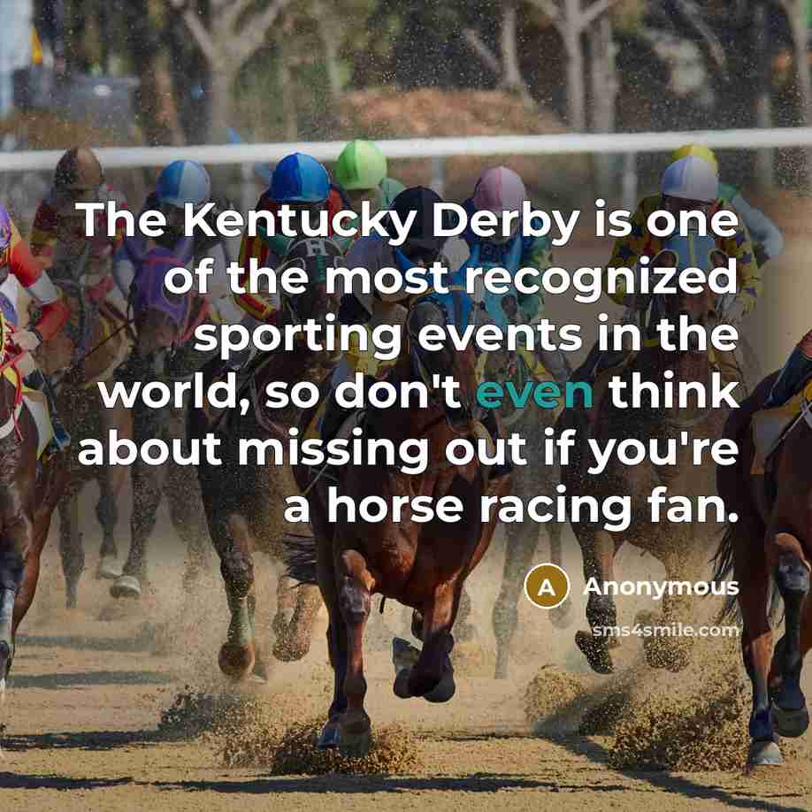 “The Kentucky Derby is one of the most recognized sporting…” quote by Anonymous